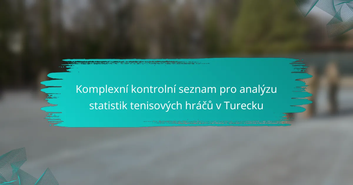Komplexní kontrolní seznam pro analýzu statistik tenisových hráčů v Turecku