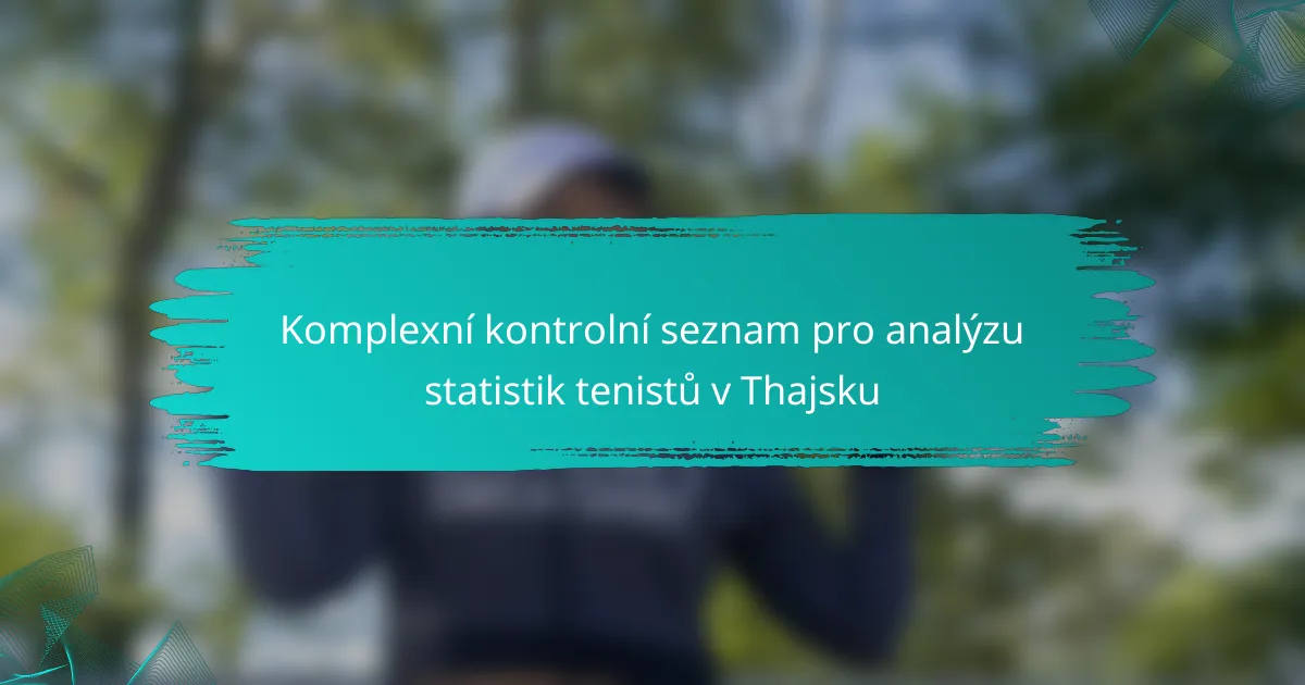 Komplexní kontrolní seznam pro analýzu statistik tenistů v Thajsku