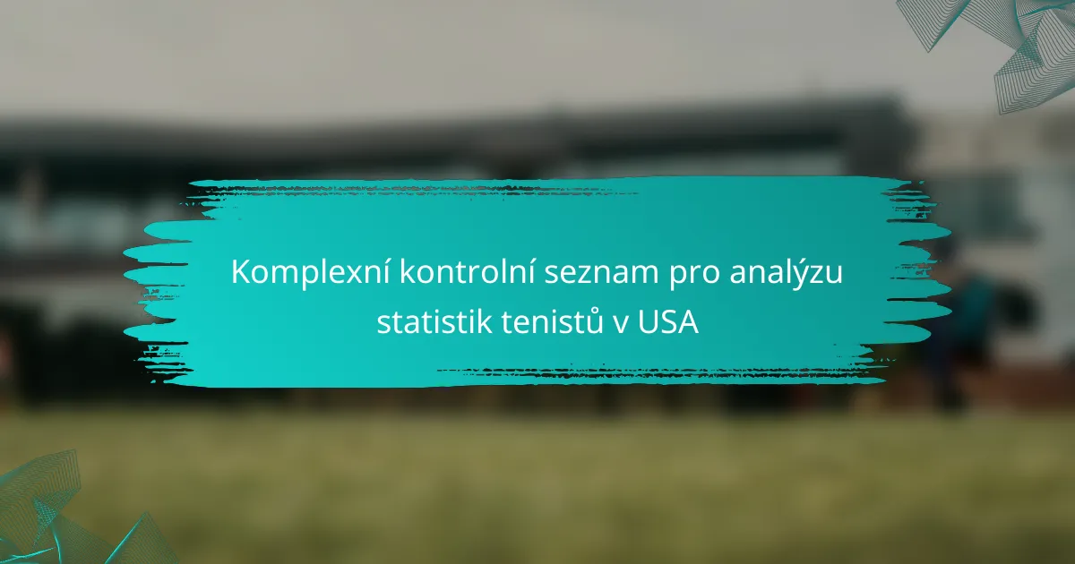 Komplexní kontrolní seznam pro analýzu statistik tenistů v USA