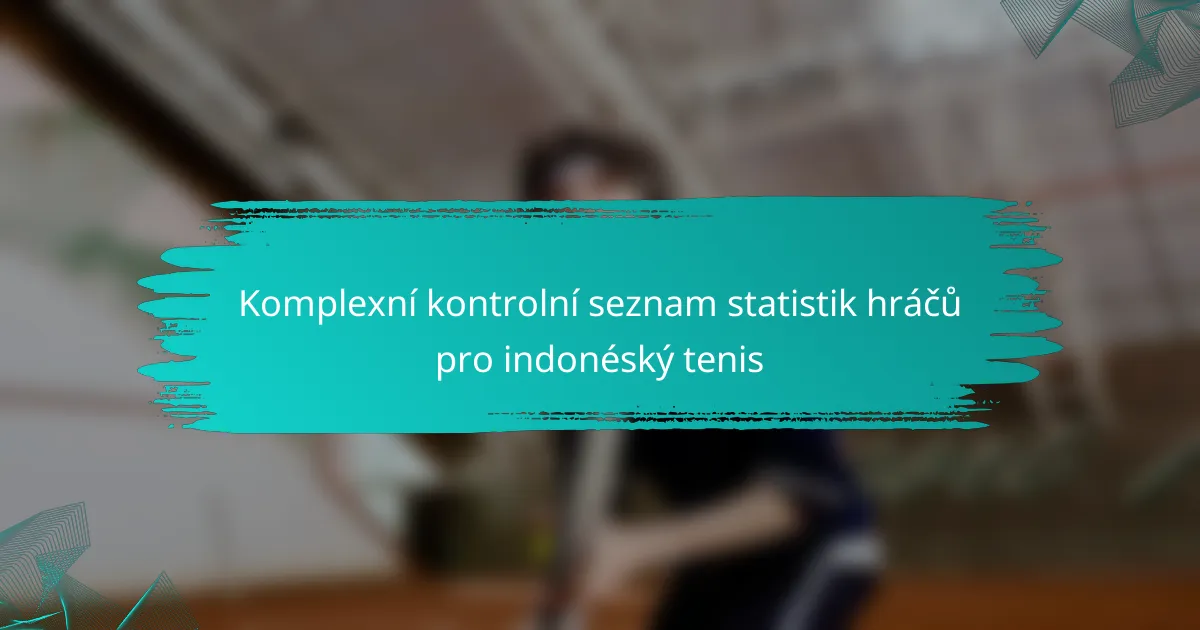 Komplexní kontrolní seznam statistik hráčů pro indonéský tenis