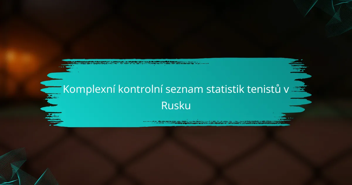 Komplexní kontrolní seznam statistik tenistů v Rusku