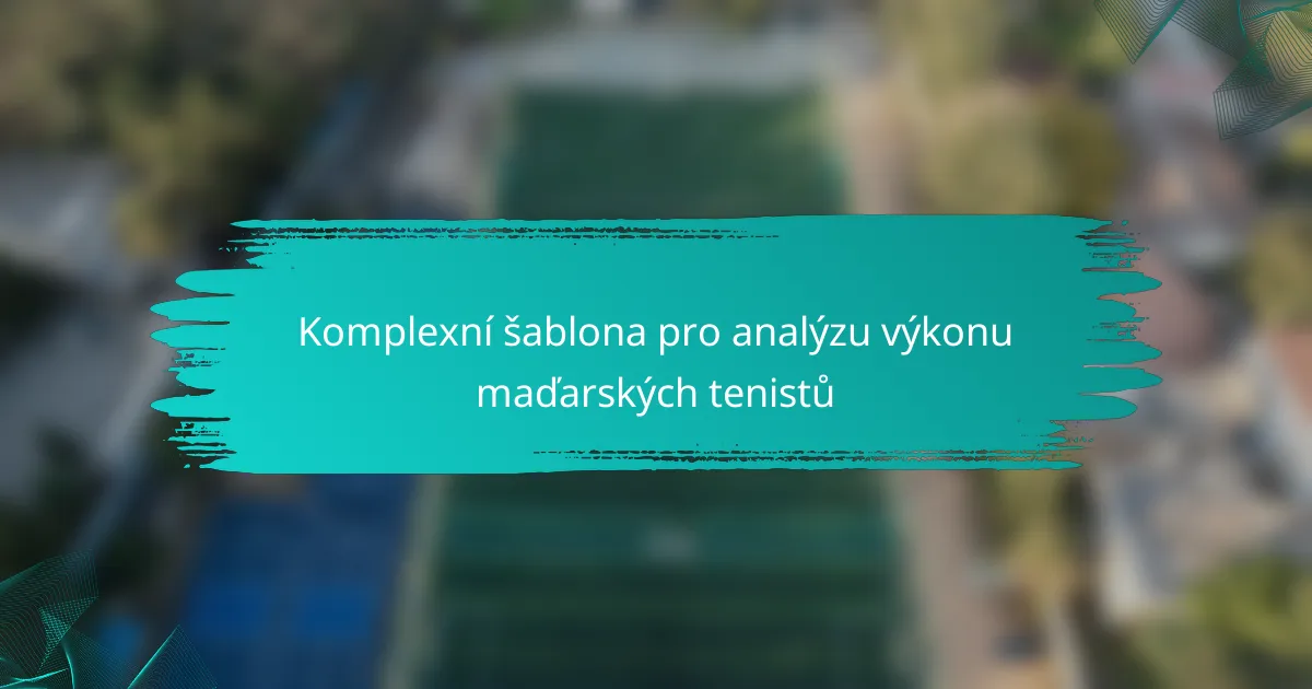 Komplexní šablona pro analýzu výkonu maďarských tenistů