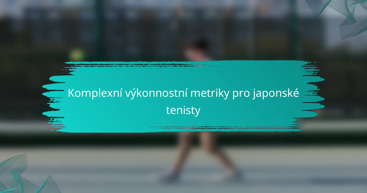 Komplexní výkonnostní metriky pro japonské tenisty