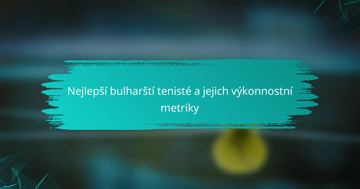 Nejlepší bulharští tenisté a jejich výkonnostní metriky