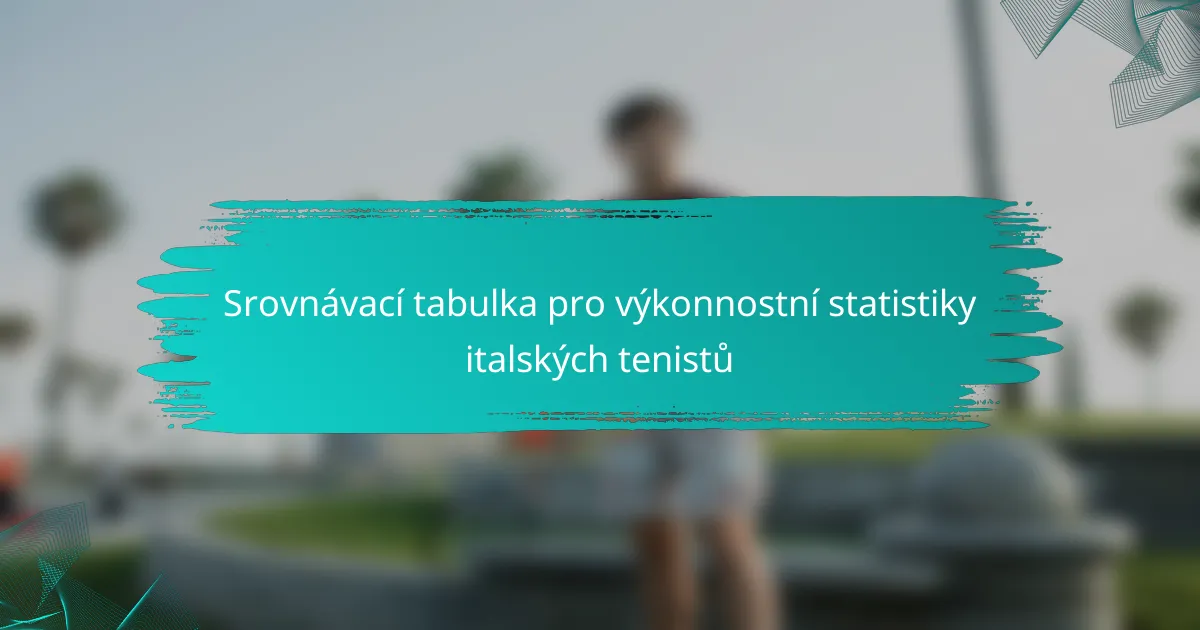 Srovnávací tabulka pro výkonnostní statistiky italských tenistů