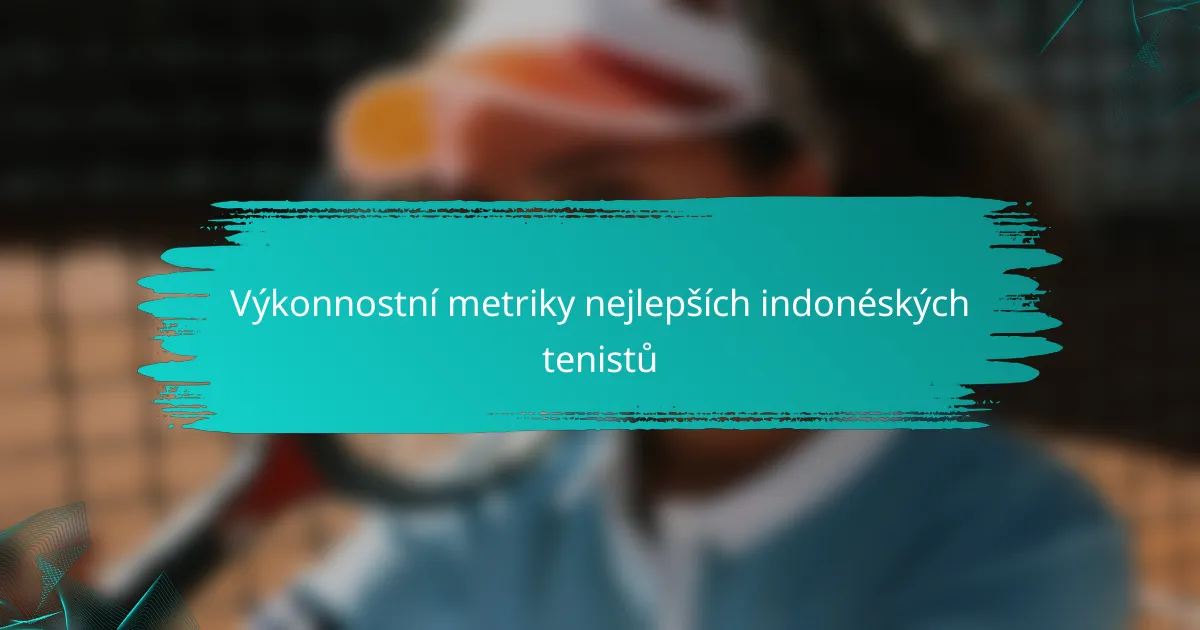 Výkonnostní metriky nejlepších indonéských tenistů
