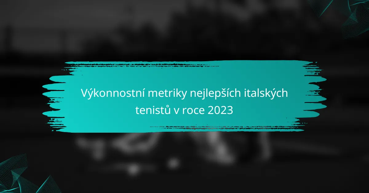 Výkonnostní metriky nejlepších italských tenistů v roce 2023