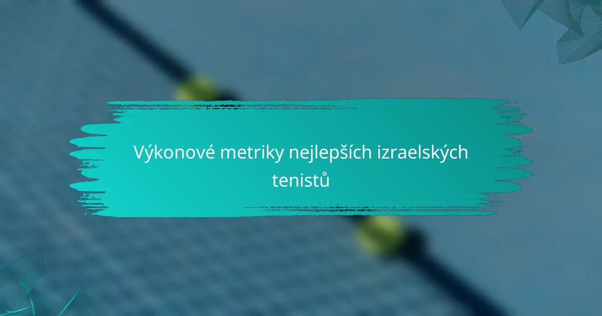 Výkonové metriky nejlepších izraelských tenistů