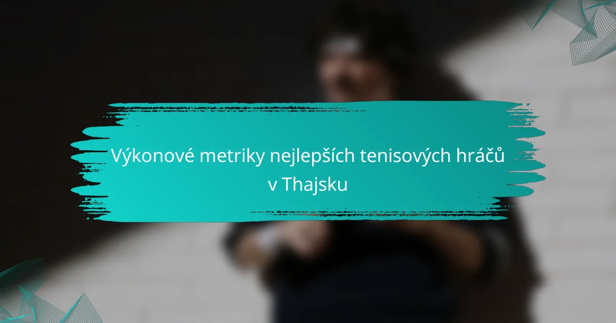 Výkonové metriky nejlepších tenisových hráčů v Thajsku