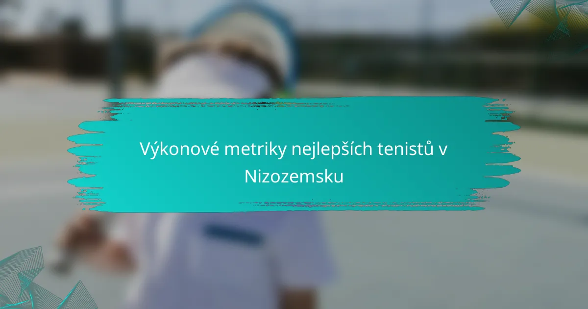 Výkonové metriky nejlepších tenistů v Nizozemsku