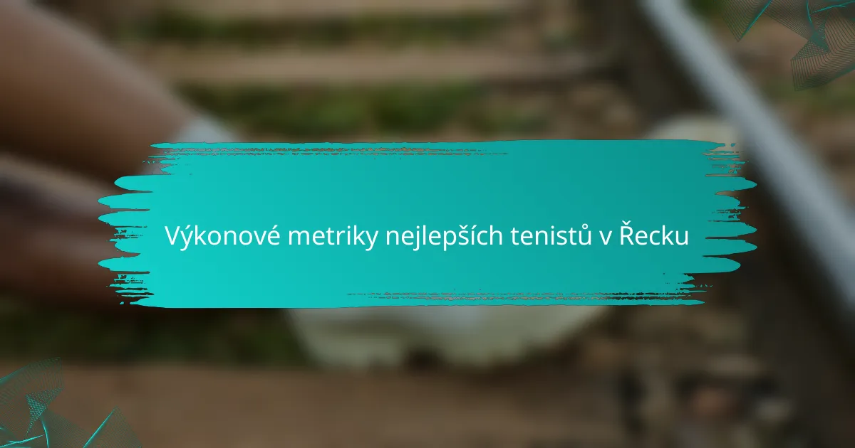 Výkonové metriky nejlepších tenistů v Řecku