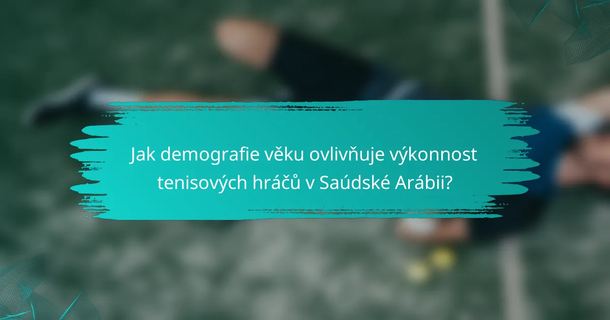 Jak demografie věku ovlivňuje výkonnost tenisových hráčů v Saúdské Arábii?