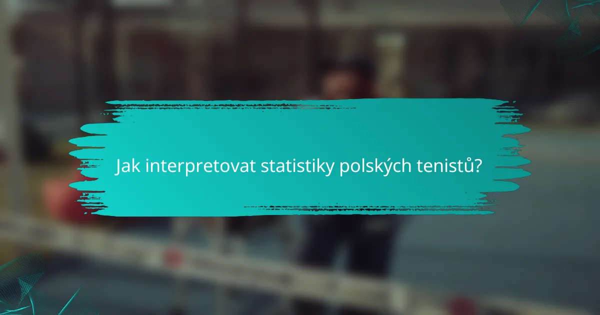 Jak interpretovat statistiky polských tenistů?