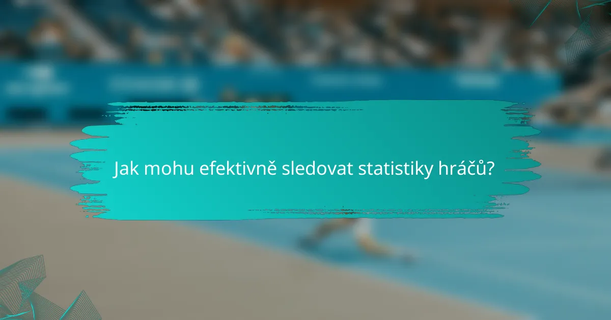 Jak mohu efektivně sledovat statistiky hráčů?