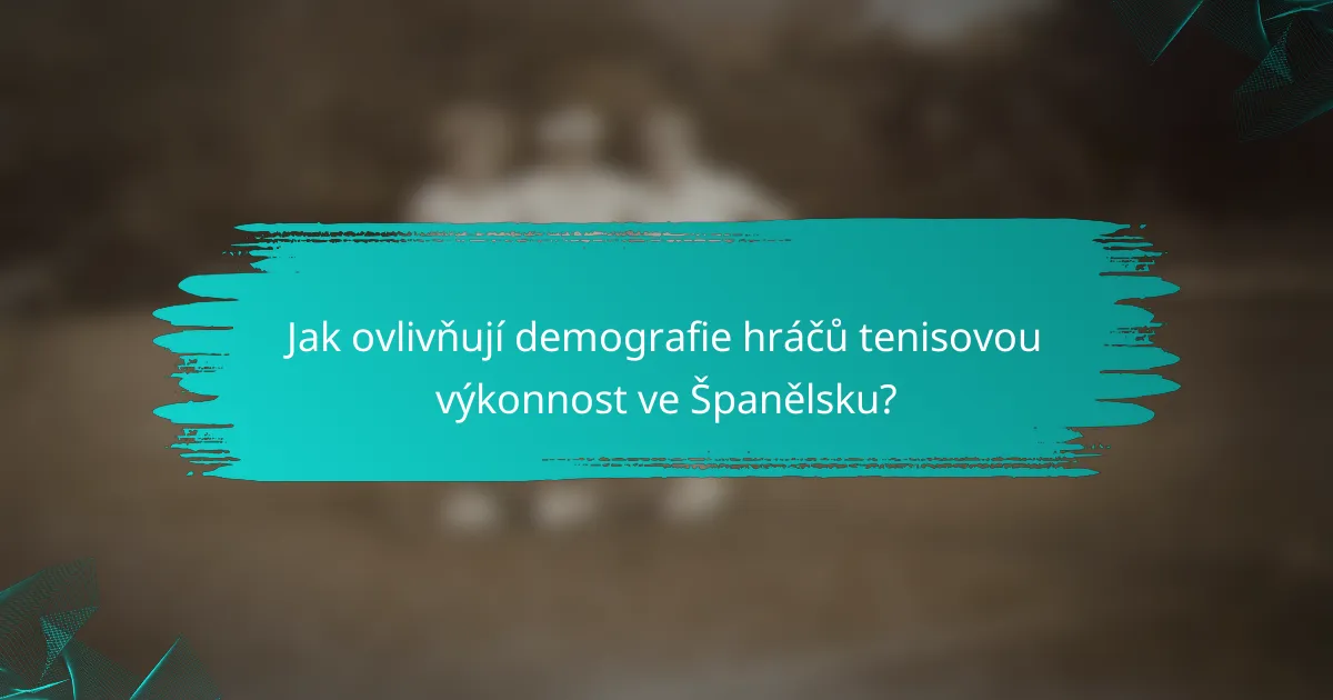 Jak ovlivňují demografie hráčů tenisovou výkonnost ve Španělsku?