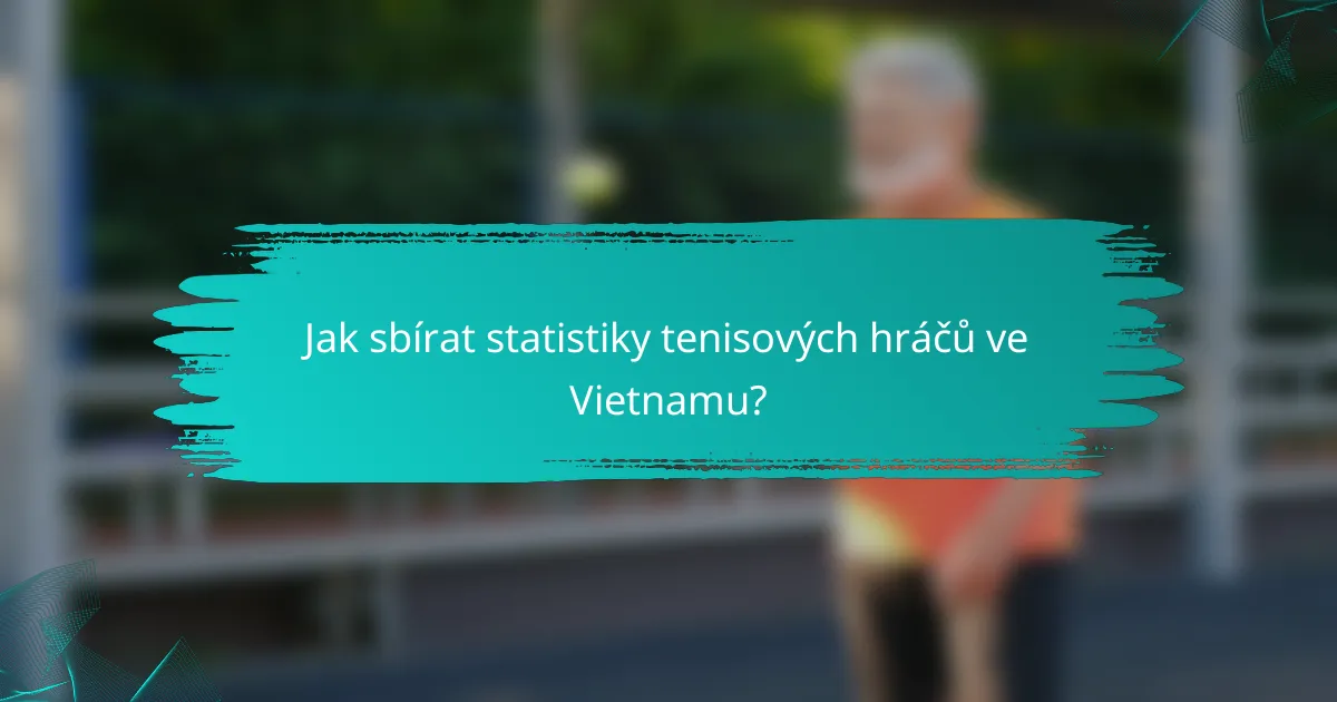 Jak sbírat statistiky tenisových hráčů ve Vietnamu?