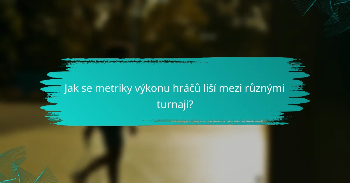 Jak se metriky výkonu hráčů liší mezi různými turnaji?