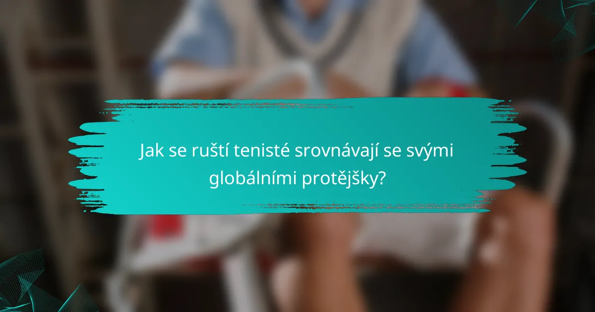 Jak se ruští tenisté srovnávají se svými globálními protějšky?