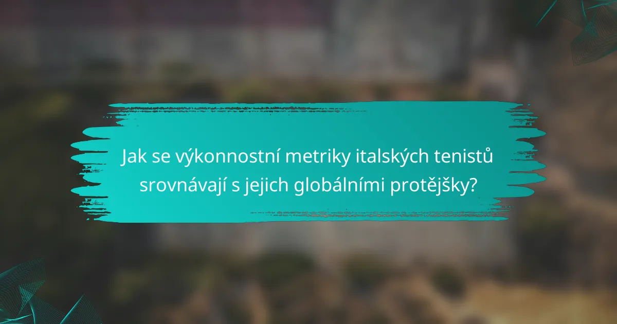 Jak se výkonnostní metriky italských tenistů srovnávají s jejich globálními protějšky?