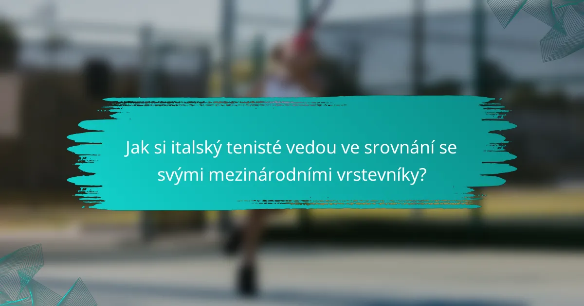 Jak si italský tenisté vedou ve srovnání se svými mezinárodními vrstevníky?