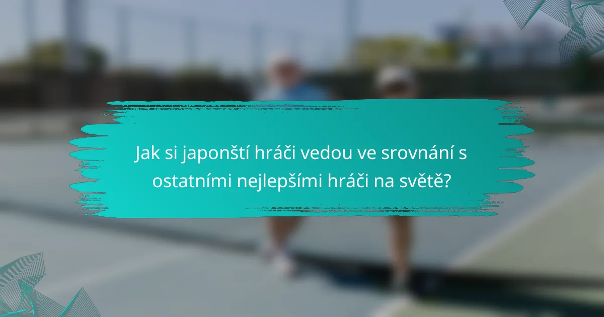 Jak si japonští hráči vedou ve srovnání s ostatními nejlepšími hráči na světě?