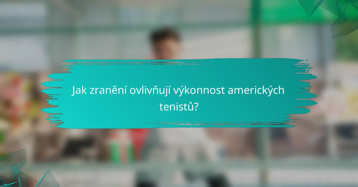 Jak zranění ovlivňují výkonnost amerických tenistů?