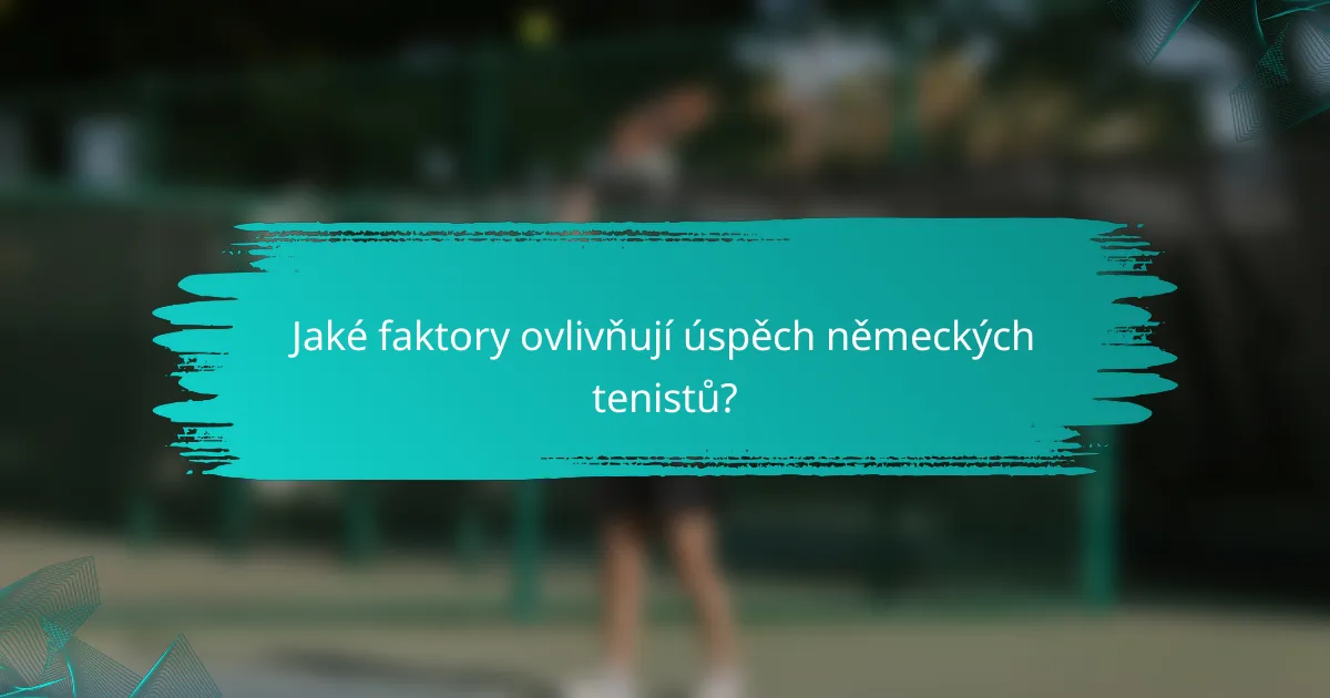 Jaké faktory ovlivňují úspěch německých tenistů?