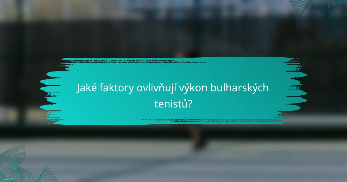 Jaké faktory ovlivňují výkon bulharských tenistů?