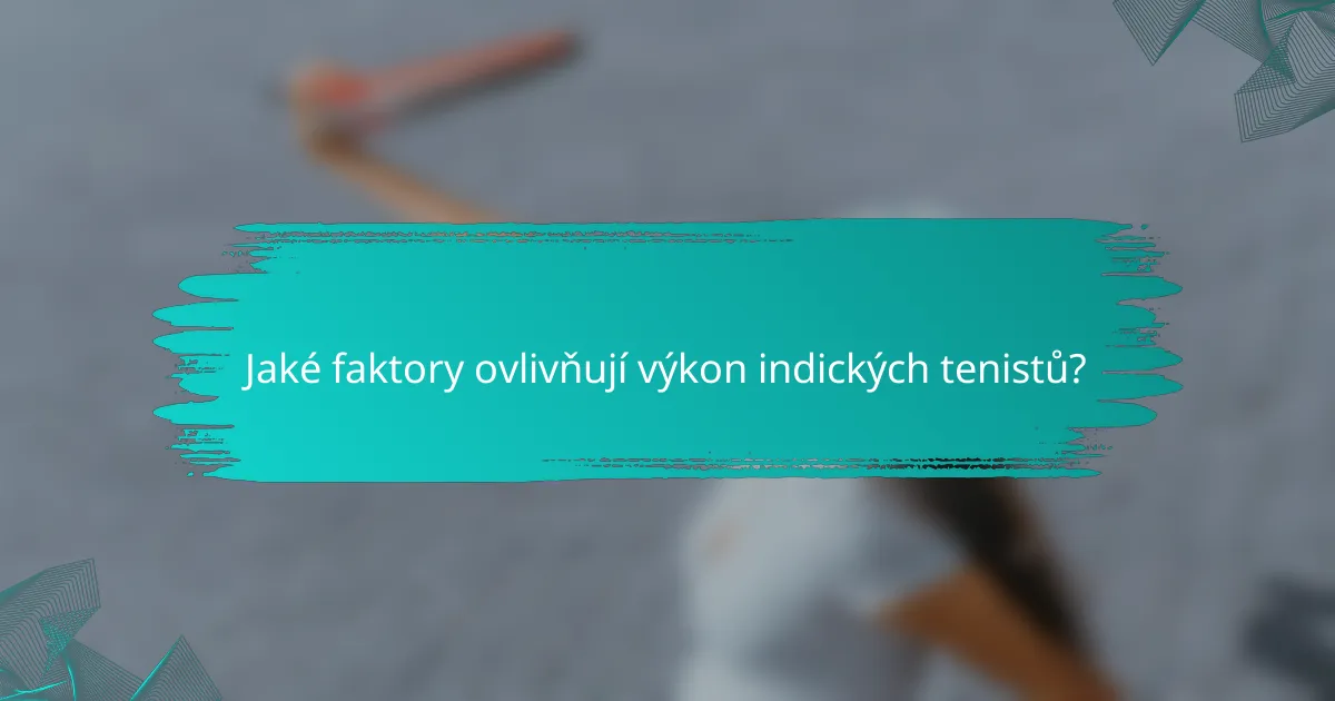 Jaké faktory ovlivňují výkon indických tenistů?