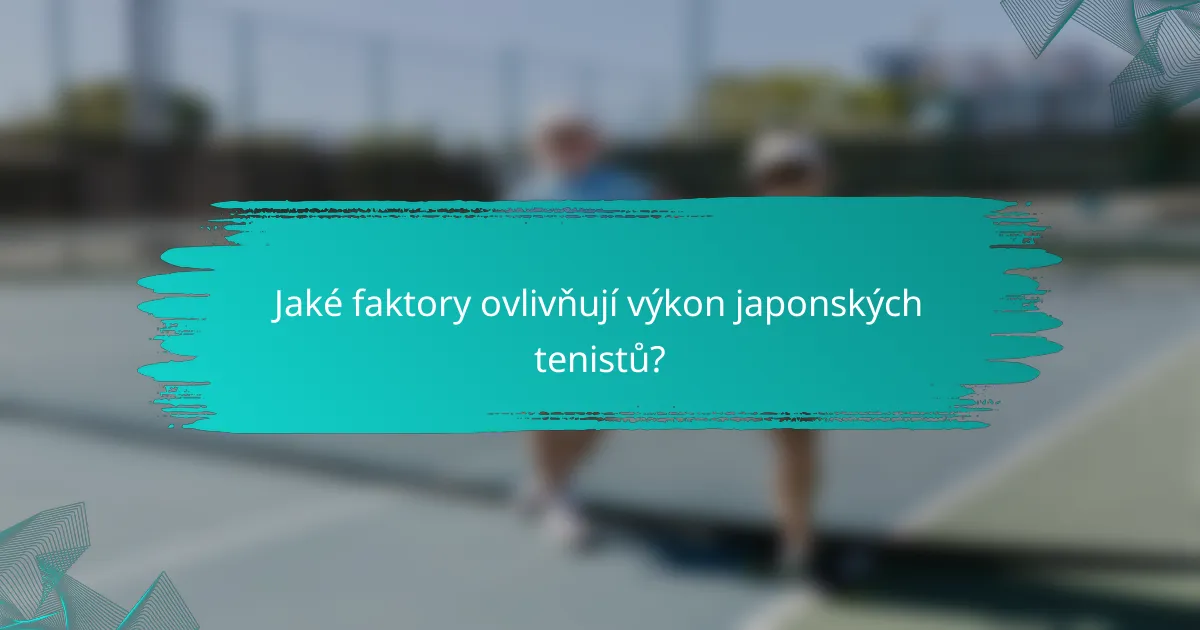 Jaké faktory ovlivňují výkon japonských tenistů?