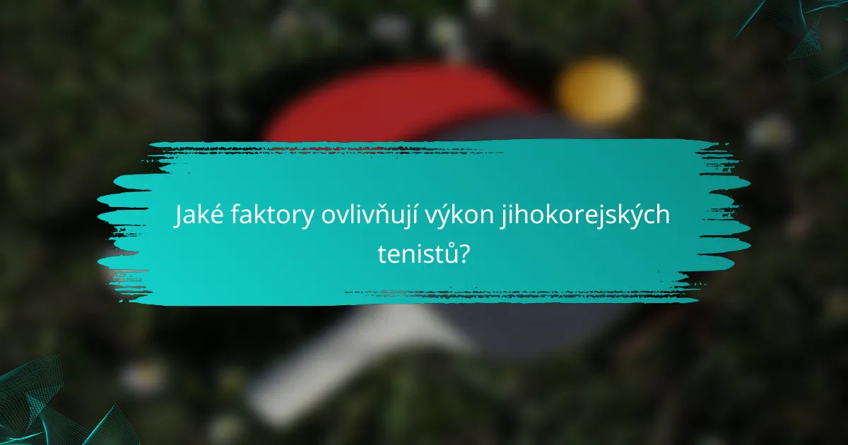 Jaké faktory ovlivňují výkon jihokorejských tenistů?