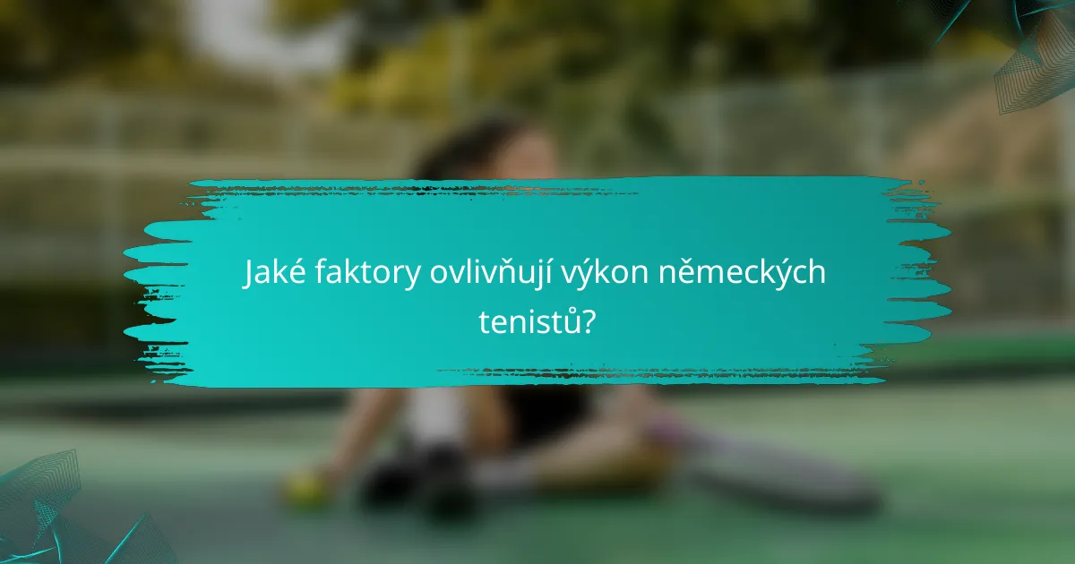 Jaké faktory ovlivňují výkon německých tenistů?