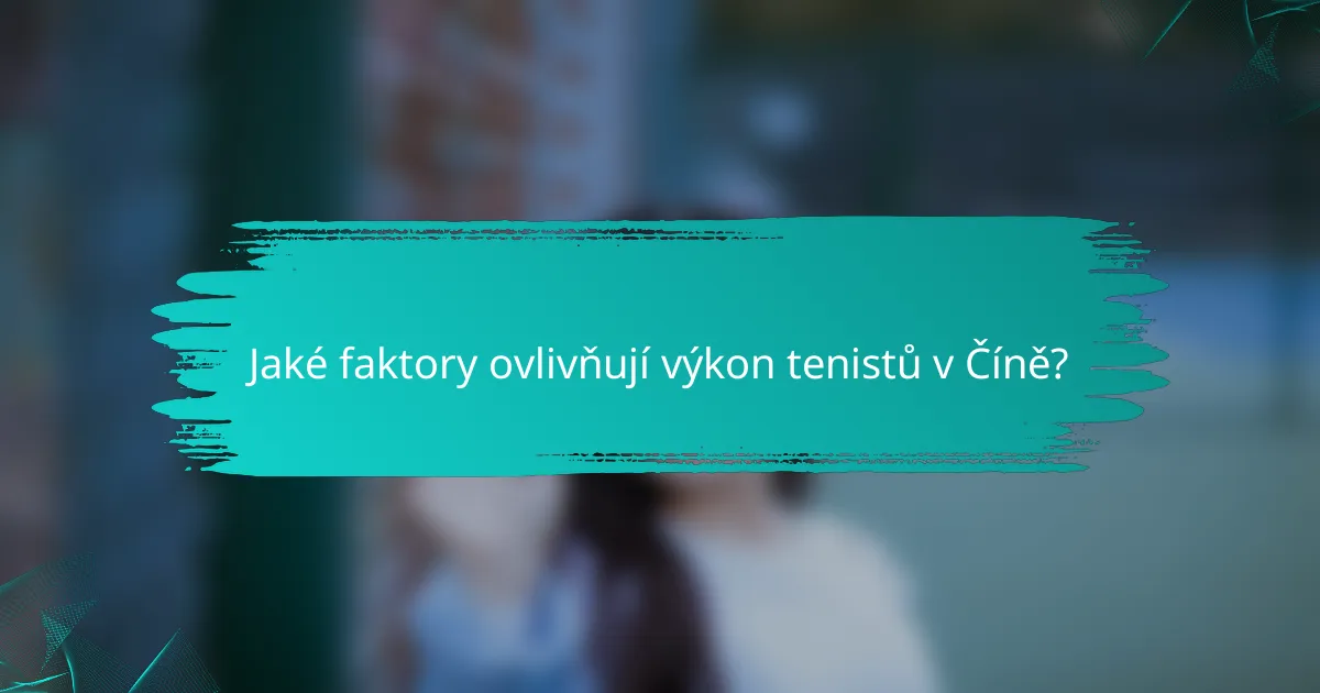 Jaké faktory ovlivňují výkon tenistů v Číně?