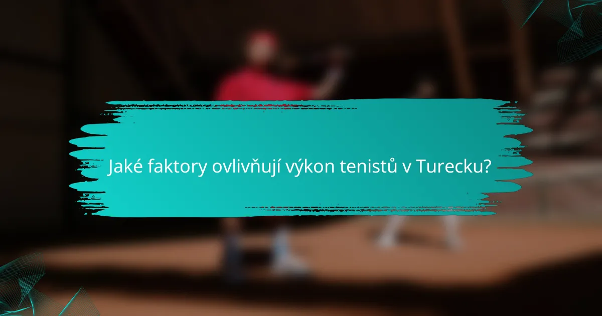 Jaké faktory ovlivňují výkon tenistů v Turecku?