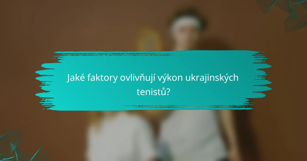 Jaké faktory ovlivňují výkon ukrajinských tenistů?