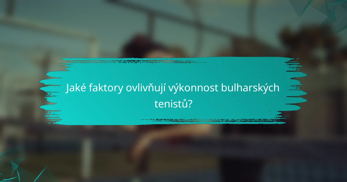 Jaké faktory ovlivňují výkonnost bulharských tenistů?