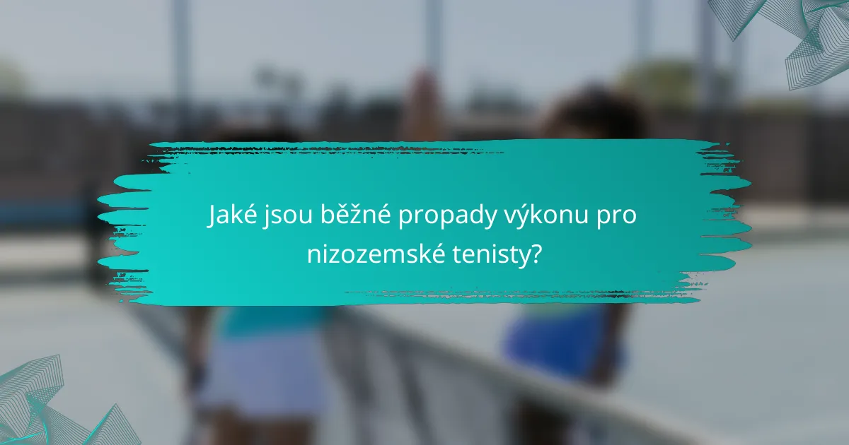 Jaké jsou běžné propady výkonu pro nizozemské tenisty?