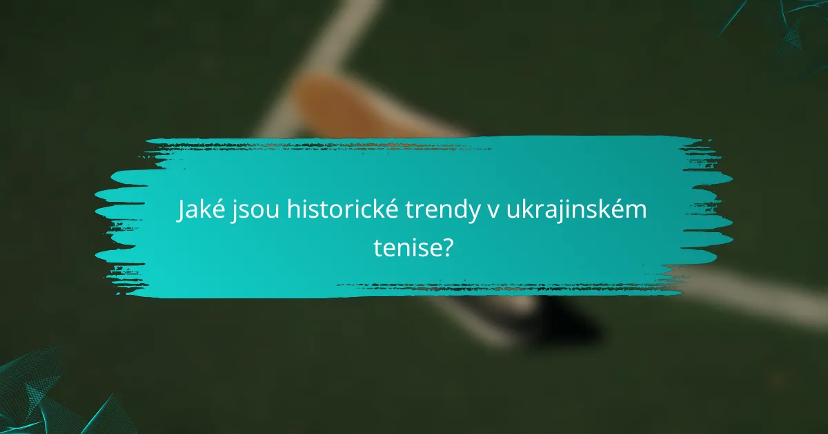Jaké jsou historické trendy v ukrajinském tenise?