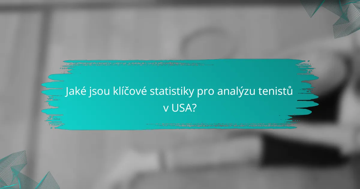 Jaké jsou klíčové statistiky pro analýzu tenistů v USA?
