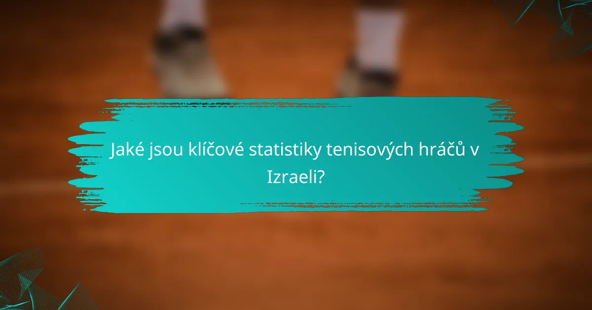 Jaké jsou klíčové statistiky tenisových hráčů v Izraeli?