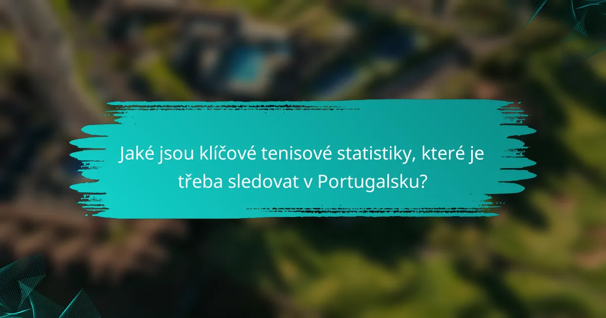 Jaké jsou klíčové tenisové statistiky, které je třeba sledovat v Portugalsku?