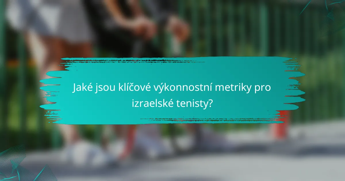 Jaké jsou klíčové výkonnostní metriky pro izraelské tenisty?