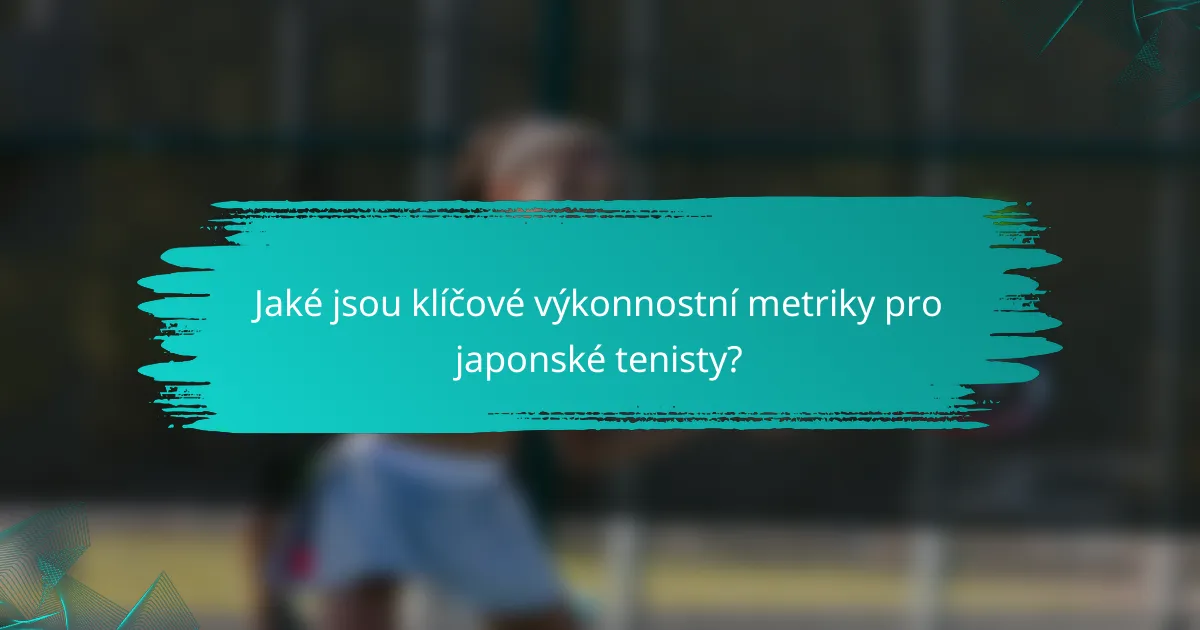 Jaké jsou klíčové výkonnostní metriky pro japonské tenisty?