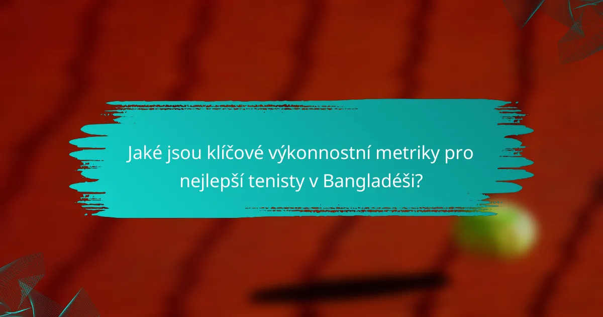 Jaké jsou klíčové výkonnostní metriky pro nejlepší tenisty v Bangladéši?