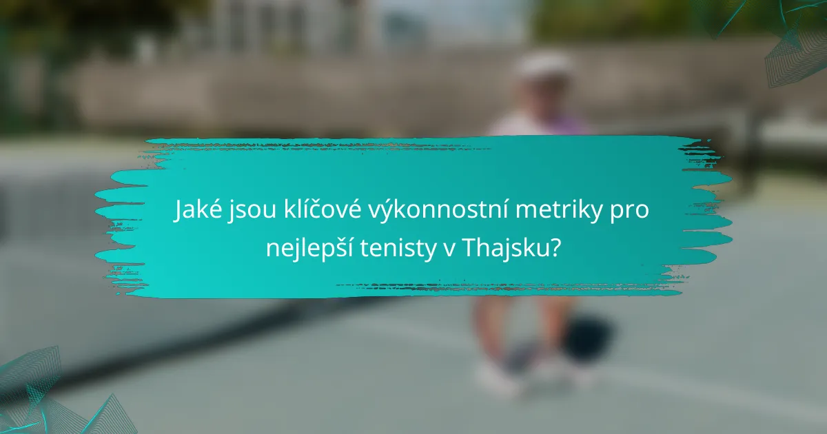 Jaké jsou klíčové výkonnostní metriky pro nejlepší tenisty v Thajsku?