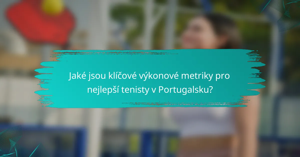 Jaké jsou klíčové výkonové metriky pro nejlepší tenisty v Portugalsku?