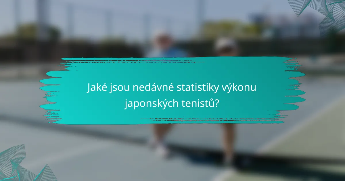 Jaké jsou nedávné statistiky výkonu japonských tenistů?