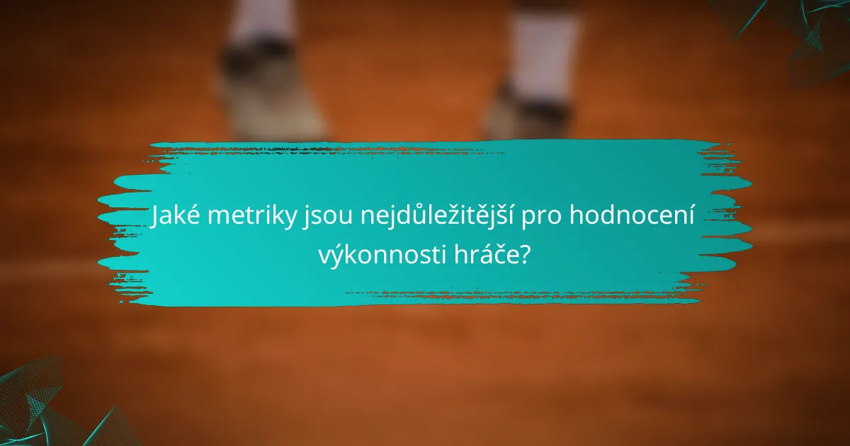 Jaké metriky jsou nejdůležitější pro hodnocení výkonnosti hráče?