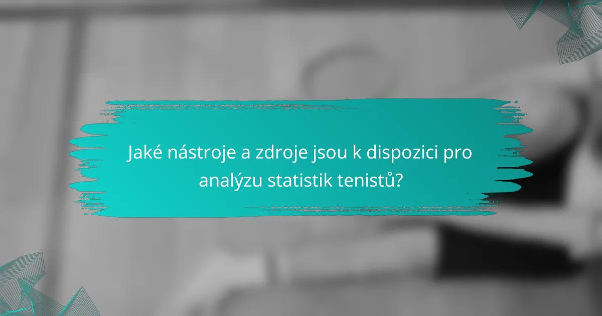 Jaké nástroje a zdroje jsou k dispozici pro analýzu statistik tenistů?