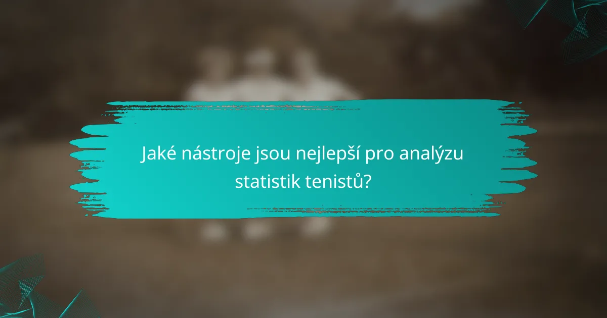 Jaké nástroje jsou nejlepší pro analýzu statistik tenistů?